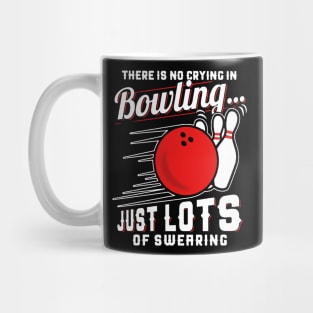 There Is No Crying In Bowling Just Lots Of Swearing Mug